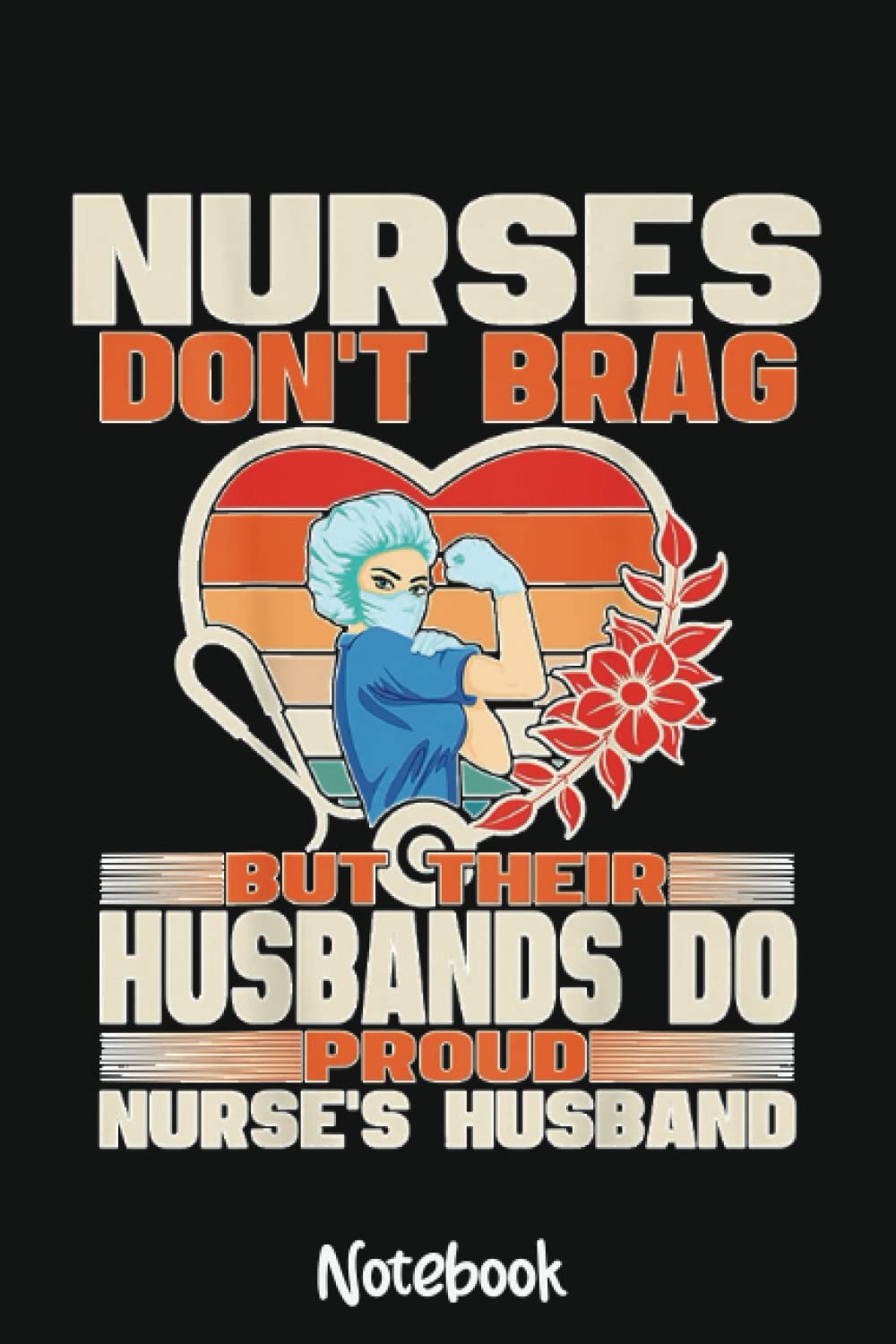 Mens Funny Nurses Don't Brag - Proud Nurse Husband CNA RN Spouse Notebook: 6x9 College Ruled Composition Notebook and Journal for Nurses and Nursing Students 110 pages