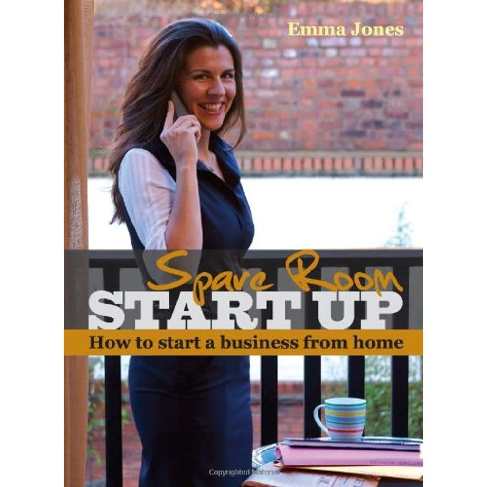 Spare Room Start Up: How to Start a Business from Home,Emma Jone