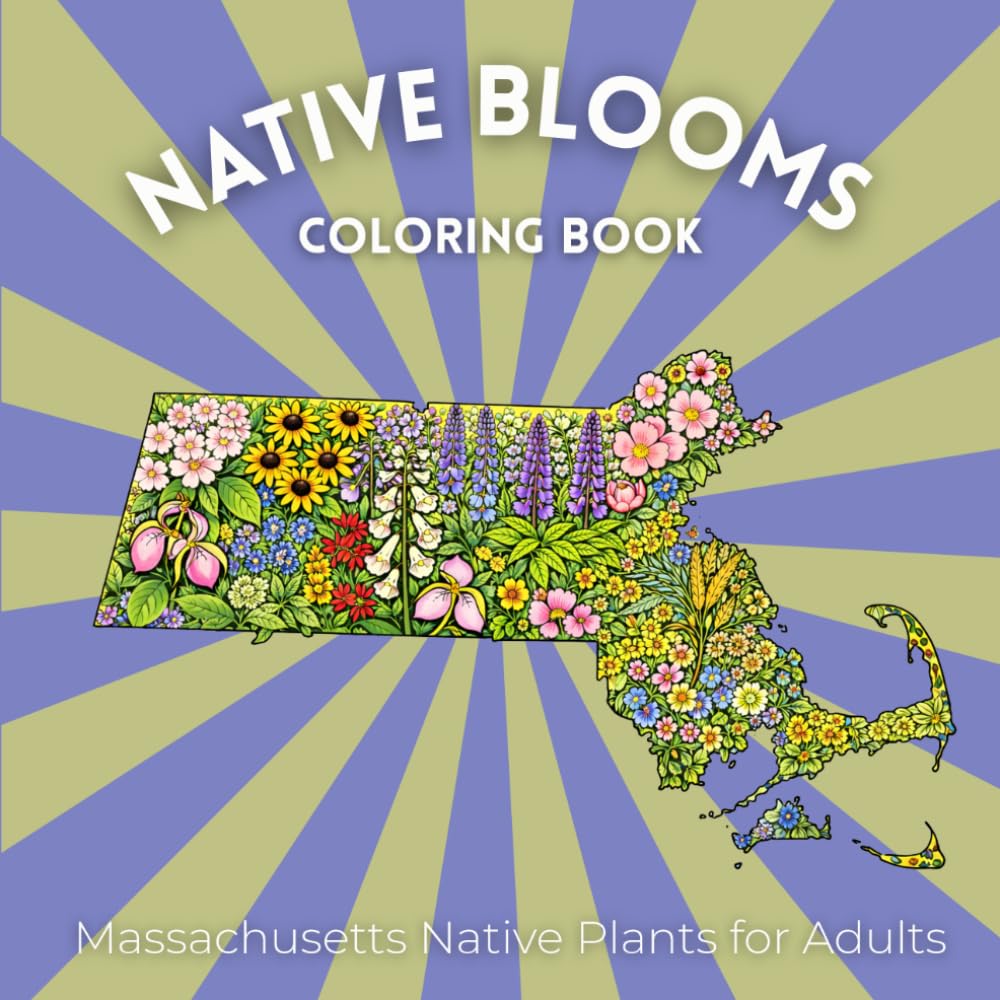 Native Blooms Coloring Book: Massachusetts Native Plants for Adults: A Detailed Botanical Coloring Book Featuring Northeast Wildflowers, Plants & Pollinator Garden Favorites