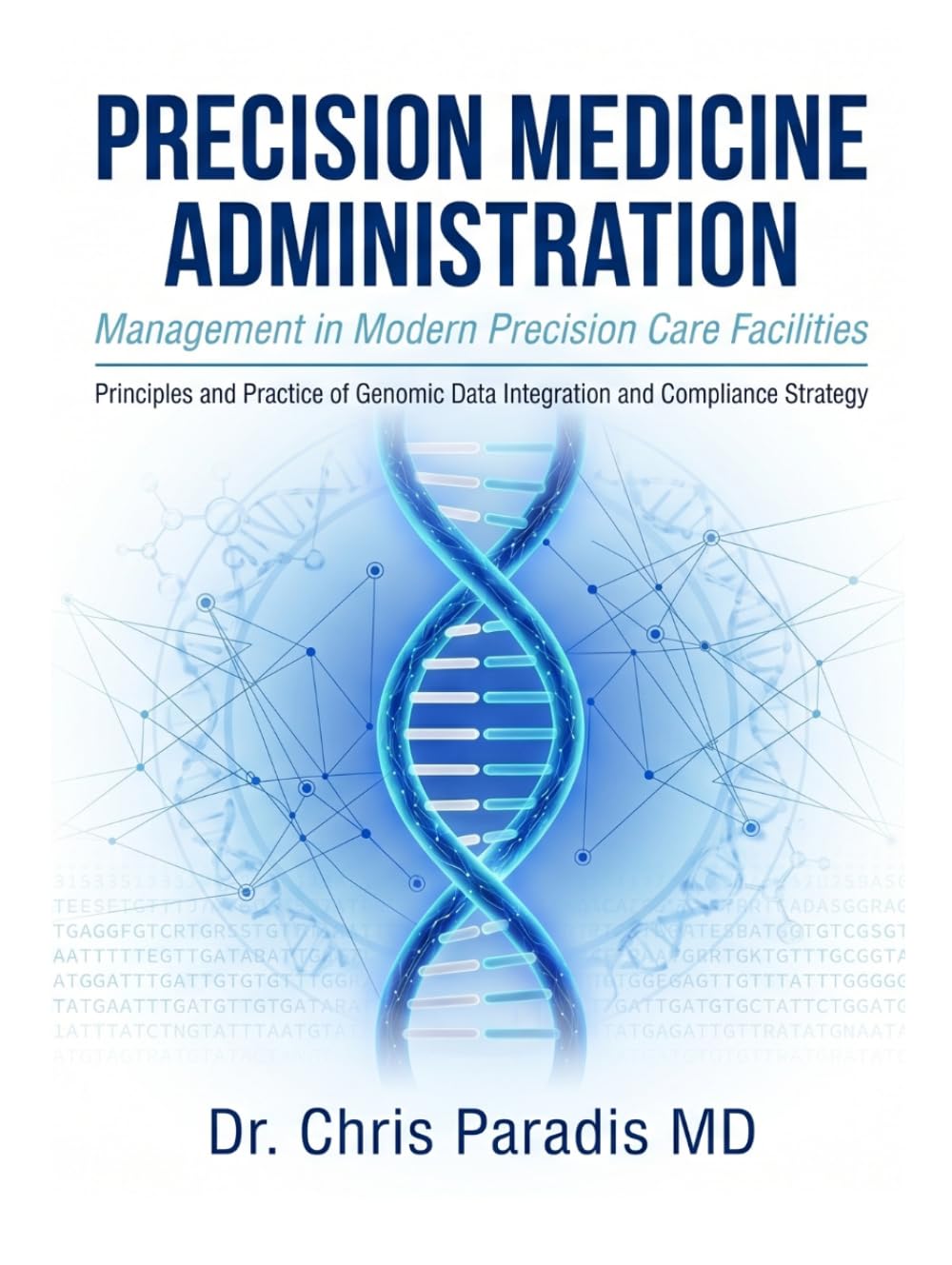 PRECISION MEDICINE ADMINISTRATION Management in Modern Precision Care Facilities: Principles and Practice of Genomic Data Integration And Compliance Strategy