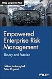 Empowered Enterprise Risk Management: Theory and Practice (Wiley Corporate F&A)