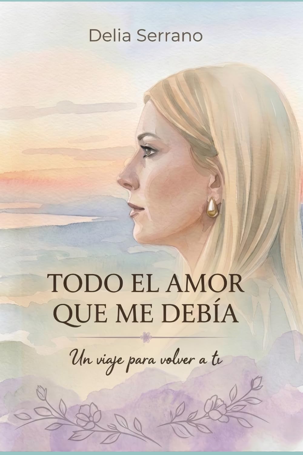 TODO EL AMOR QUE ME DEBÍA: UN VIAJE PARA VOLVER A TI
