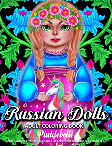 Russian Dolls: An Adult Coloring Book Featuring Matryoshka and Nesting Dolls Coloring Pages for Adults Relaxation Perfect For Coloring Gift Book Ideas