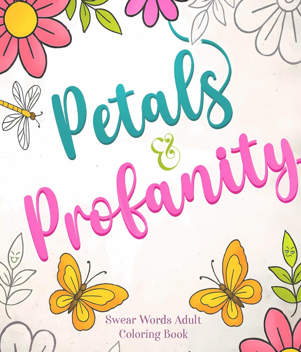 Swear Words Adult Coloring Book: Petals & Profanity: A Bold Floral Coloring Book for Stress Relief