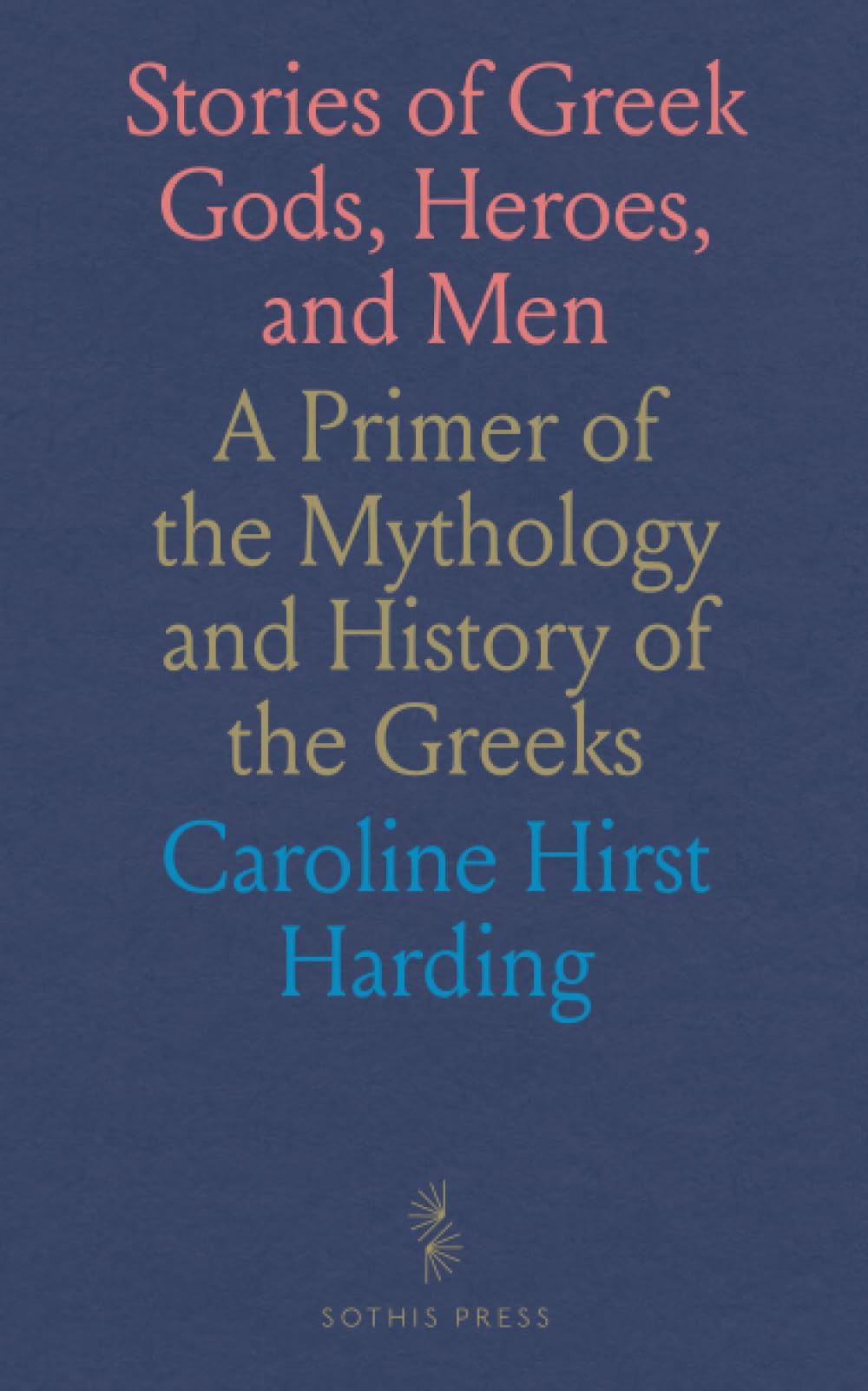 Stories of Greek Gods, Heroes, and Men: A Primer of the Mythology and History of the Greeks