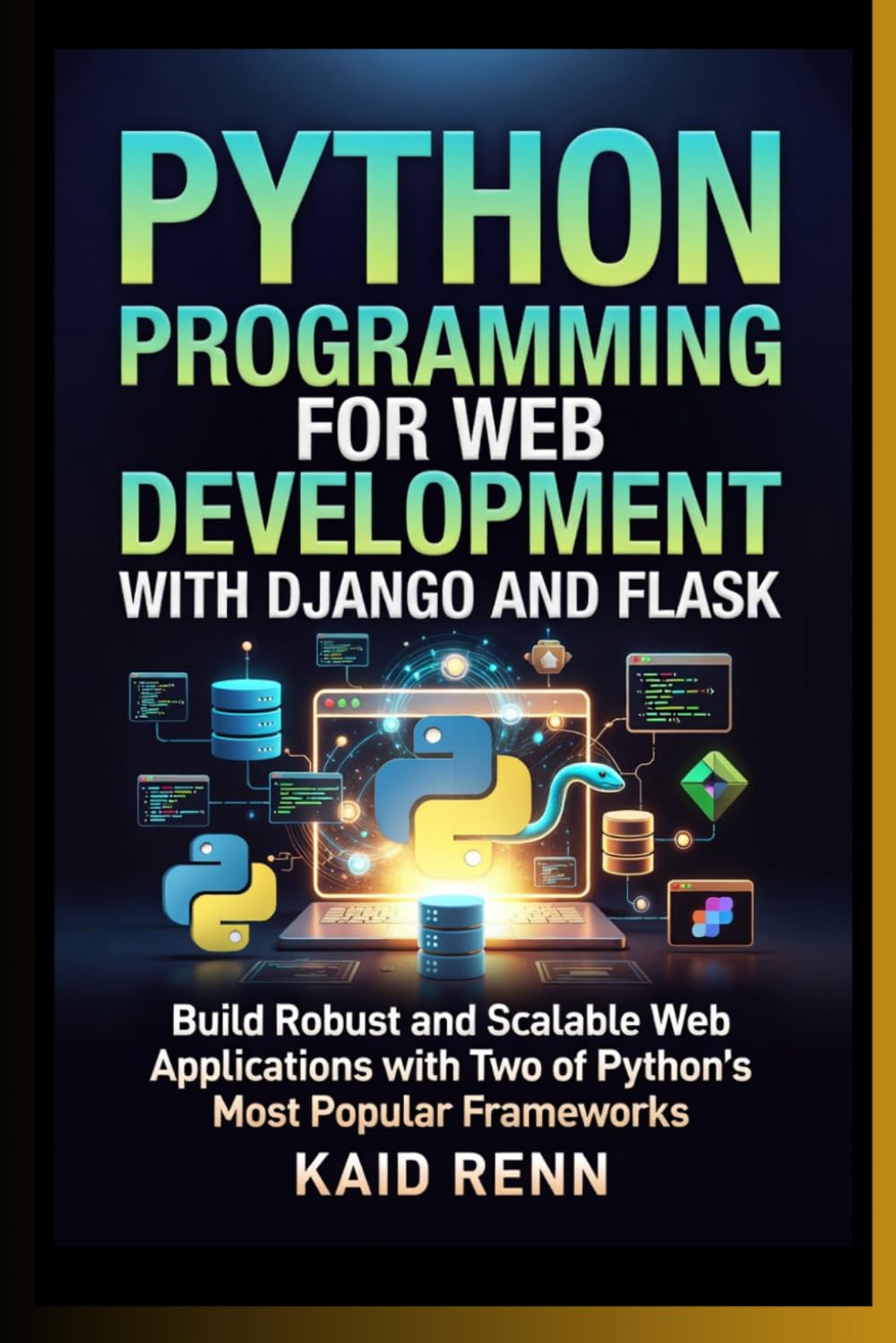 PYTHON PROGRAMMING FOR WEB DEVELOPMENT WITH DJANGO AND FLASK: Build Robust and Scalable Web Applications with Two of Python's Most Popular Frameworks (NEXUS FORGE Series)