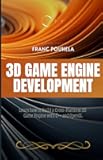 3D Game Engine Development: Learn how to Build a Cross-Platform 3D Game Engine with C++ and OpenGL