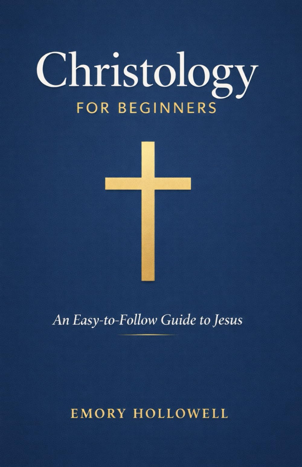 Christology for Beginners: An Easy-to-Follow Guide to Jesus