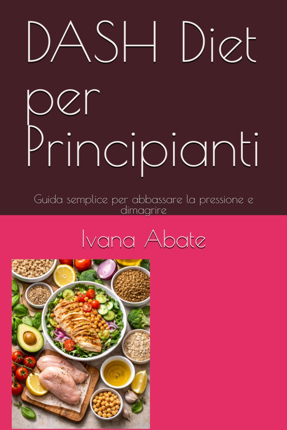 DASH Diet per Principianti: Guida semplice per abbassare la pressione e dimagrire