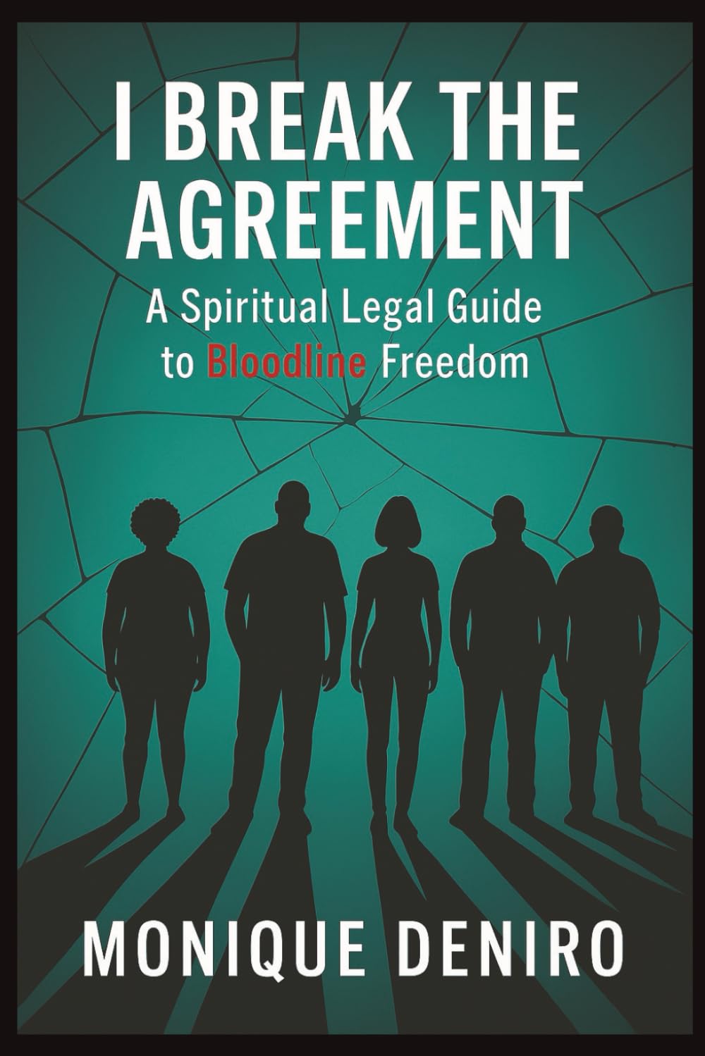 I Break The Agreement: A Spiritual Legal Guide to Bloodline Freedom