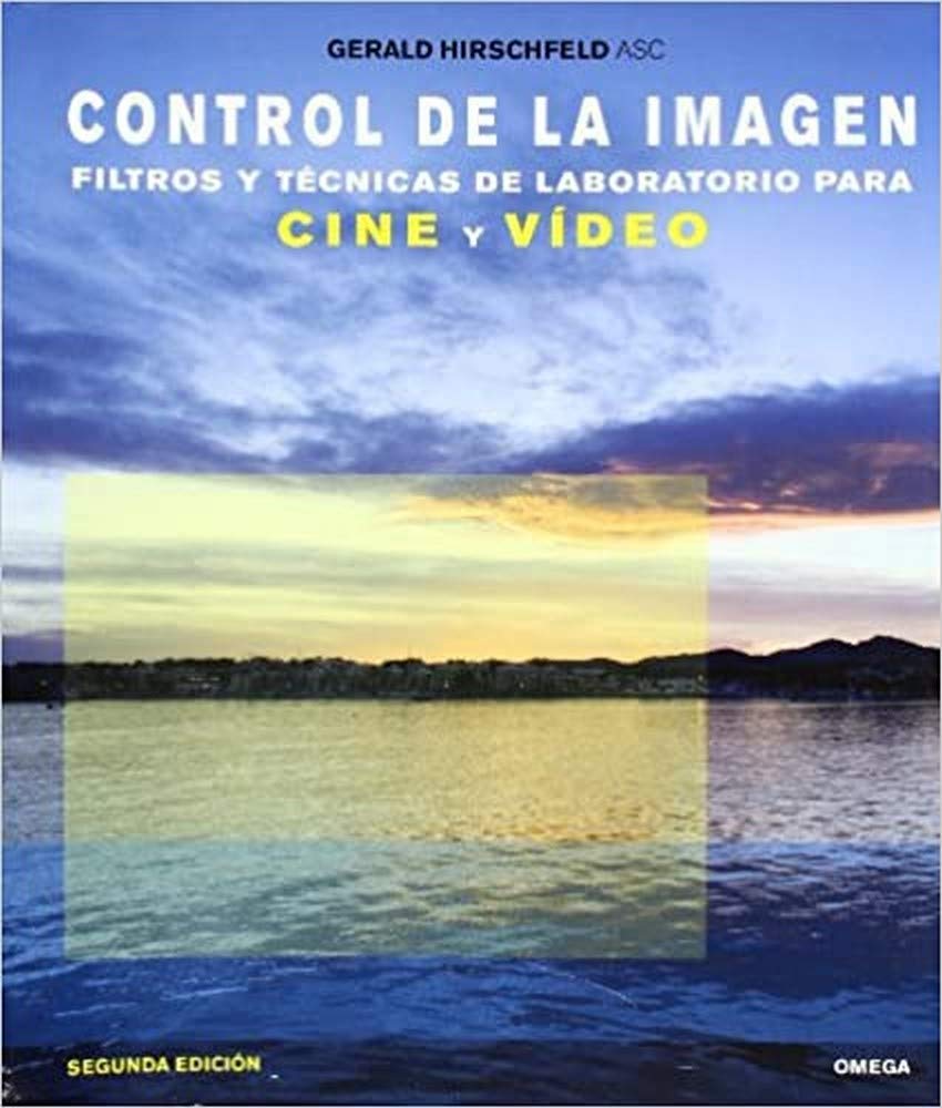 Control de la imagen : filtros y técnicas de laboratorio para cine y vídeo (FOTO,CINE Y TV-CINEMATOGRAFÍA Y TELEVISIÓN)