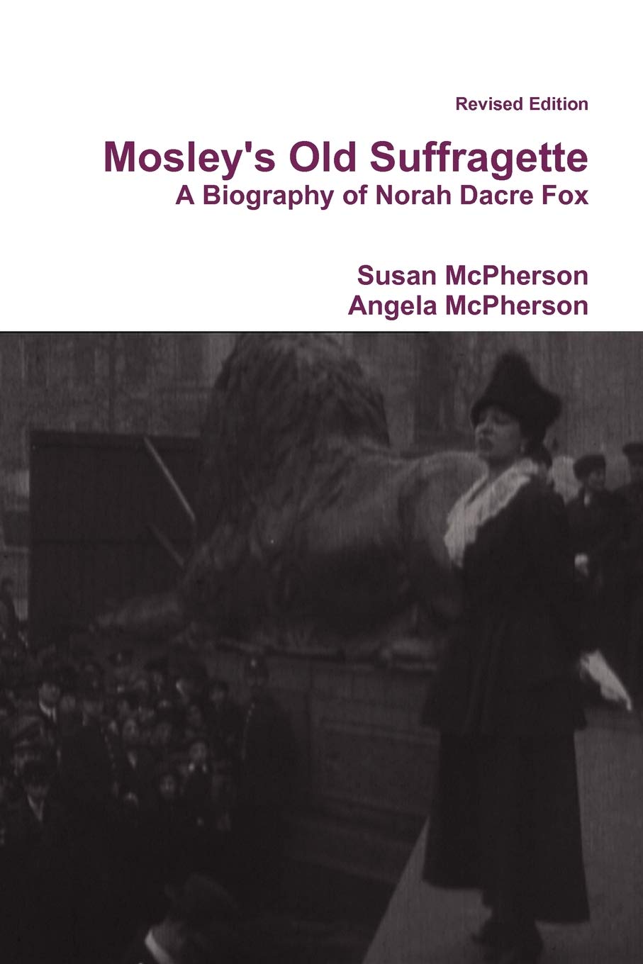 Mosley's Old Suffragette: A Biography of Norah Dacre Fox (Revised Edition)