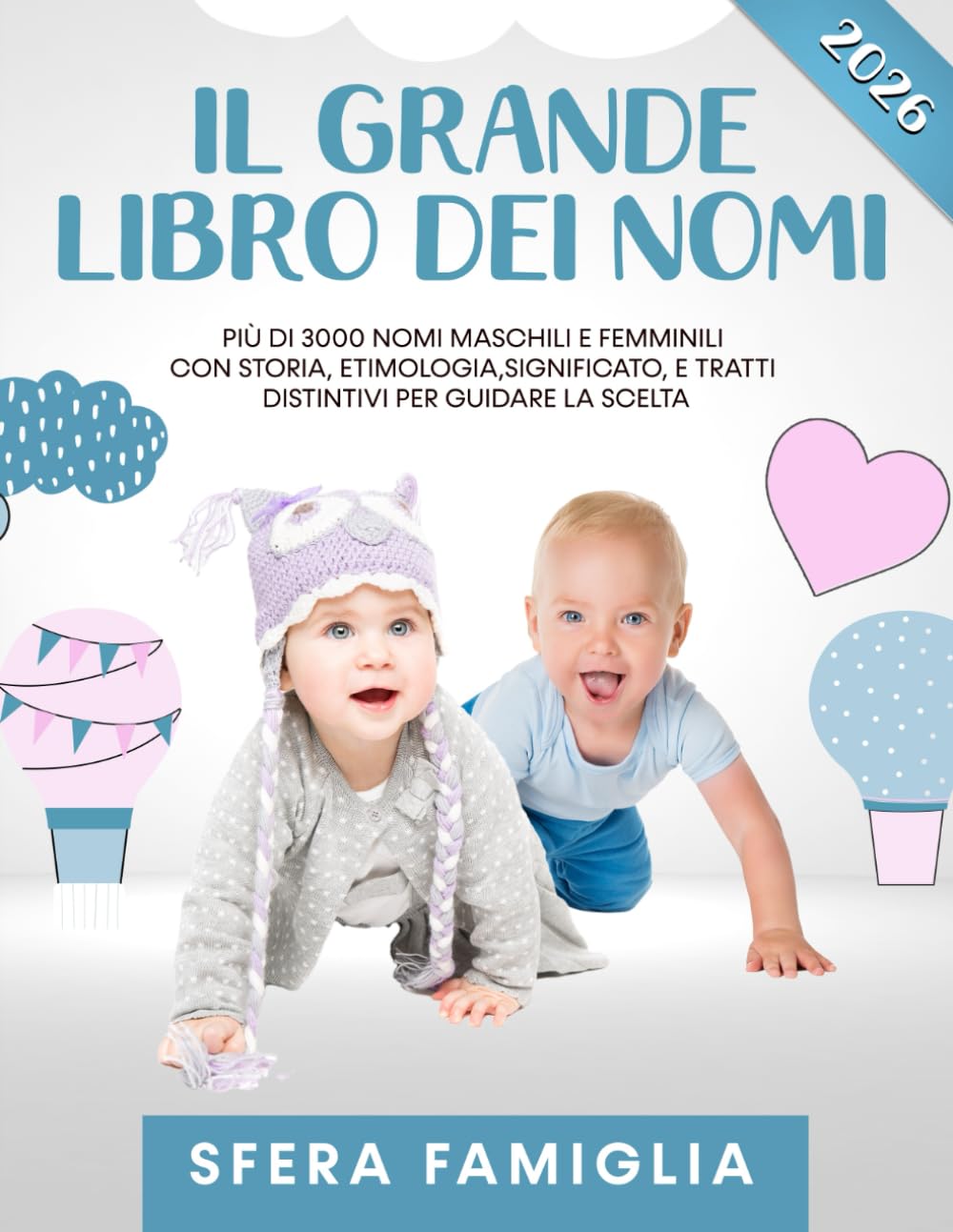 Il Grande Libro dei Nomi: Più di 3000 Nomi maschili e femminili per trovare quello giusto. Con storia, etimologia, significato, e tratti distintivi per guidare la scelta.