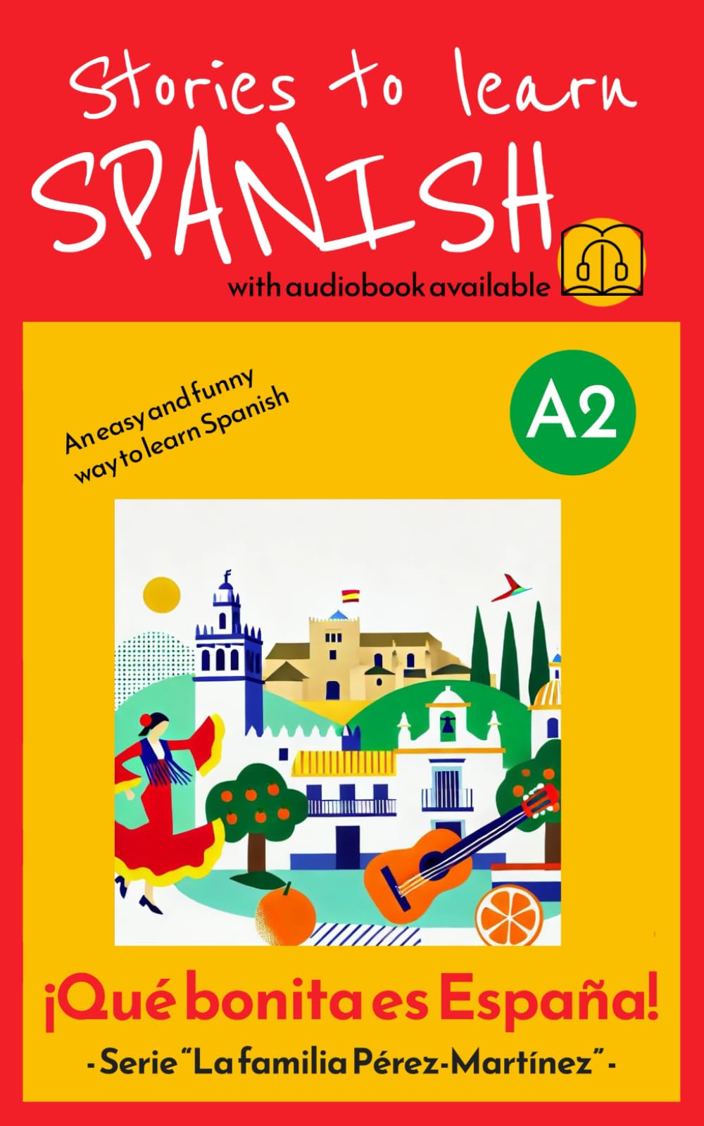 Stories to learn Spanish (A2): ¡Qué bonita es España! - Short Story in Spanish for beginners (young o adult learners) (La familia Pérez-Martínez)