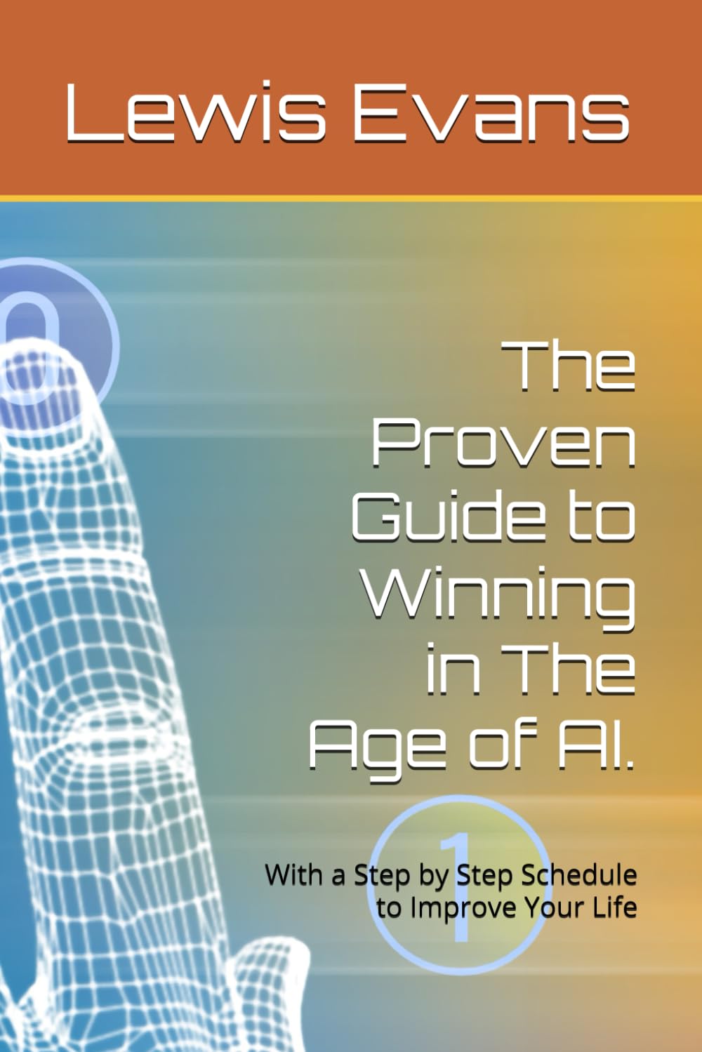 The Proven Guide to Winning in The Age of AI.: With a Step by Step Schedule to Improve Your Life: 1 (Surviving AI)