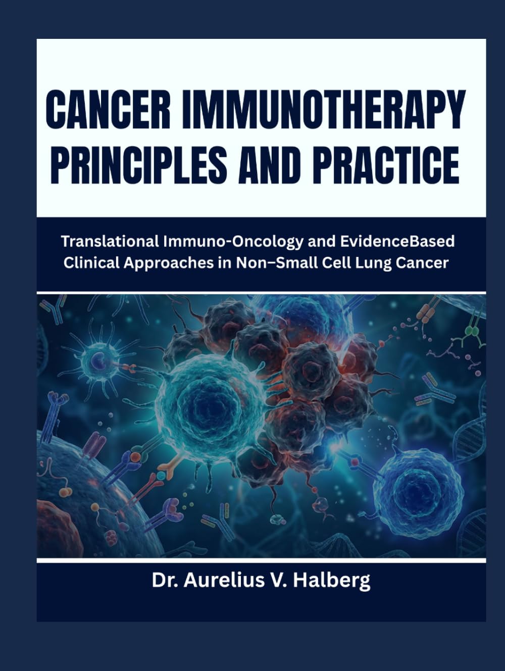 Cancer Immunotherapy: Principles And Practice: Translational Immuno-Oncology and Evidence Based Clinical Approaches in Non–Small Cell Lung Cancer
