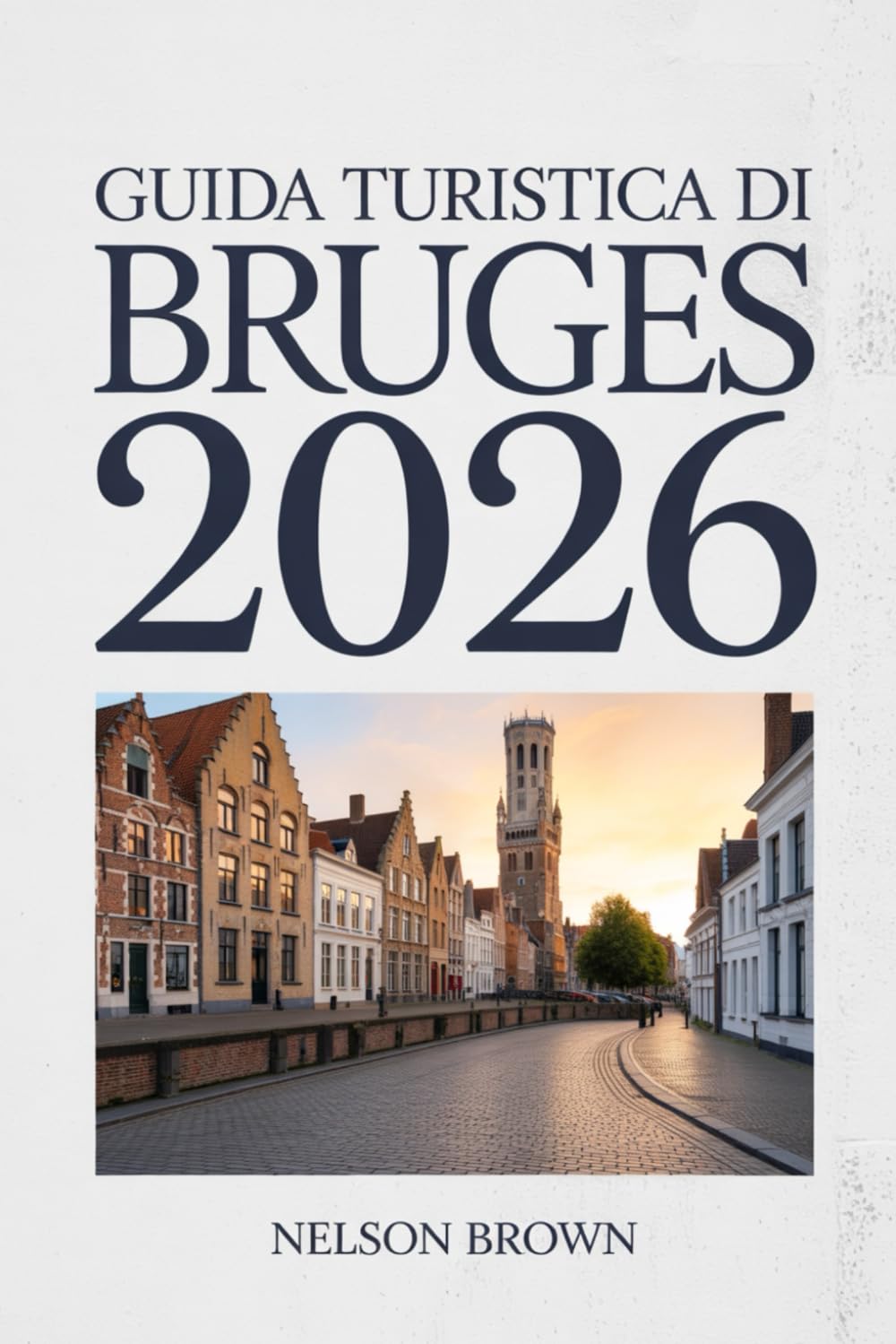 GUIDA TURISTICA DI BRUGES 2026: La guida completa dell'esploratore alla storia, alla vita locale, ai percorsi panoramici e alle esperienze autentiche