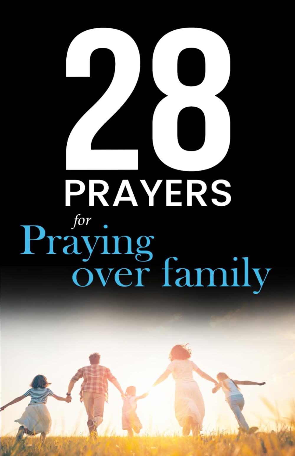 28 Prayers for praying over family: Christian prayers for growing together in love, faith & hope (Simple Prayer Series)