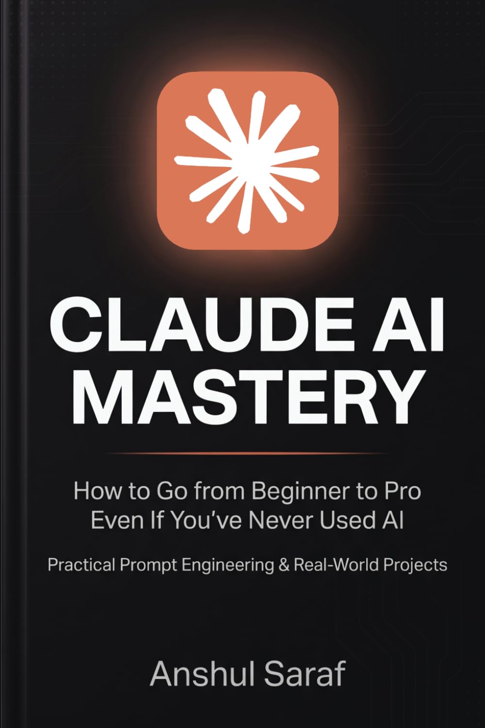 Claude AI Mastery (2026-Edition): How to Go from Beginner to Pro Even If You've Never Used AI – Practical Prompt Engineering & Real-World Projects ... for Social Media, Coding, and Everyday Tech)