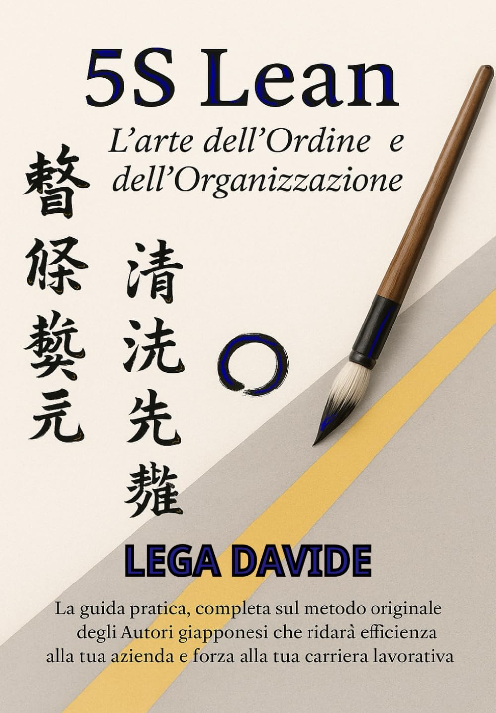 5S Lean L’arte dell’Ordine e dell’Organizzazione: La guida pratica, completa sul metodo originale degli autori giapponesi che ridarà efficienza alla tua azienda e forza alla tua carriera lavorativa