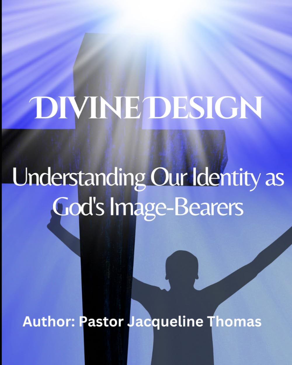 Divine Design: UNDERSTANDING OUR IDENTITY AS GOD'S IMAGE-BEARERS