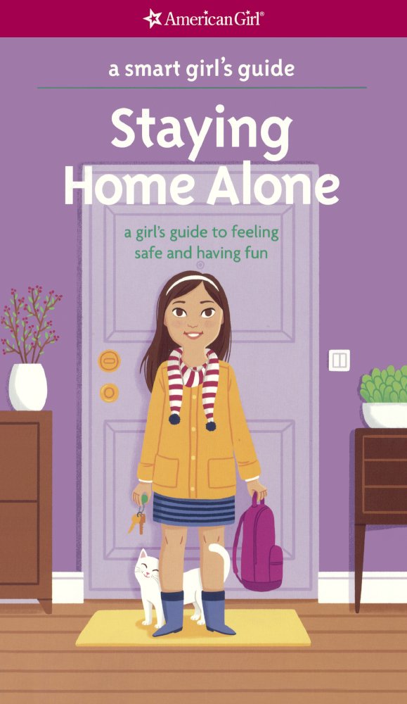 Staying Home Alone: A Girl's Guide to Feeling Safe & Having Fun (Smart Girl's Guide)