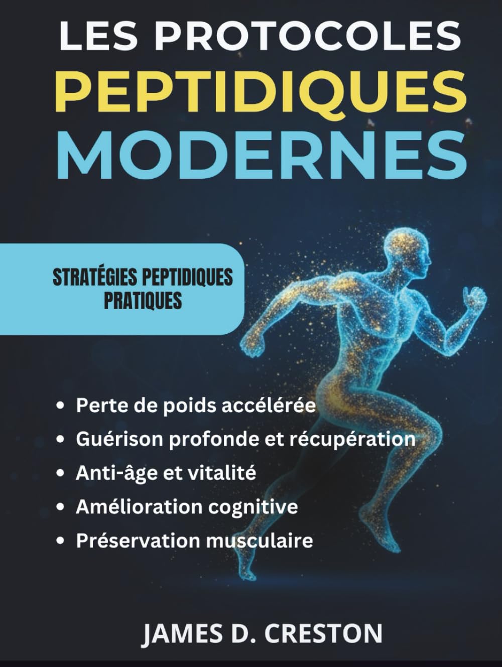 Les Protocoles Peptidiques Modernes: Guide pratique des dernières avancées scientifiques pour la perte de poids, l'anti-âge et la guérison profonde