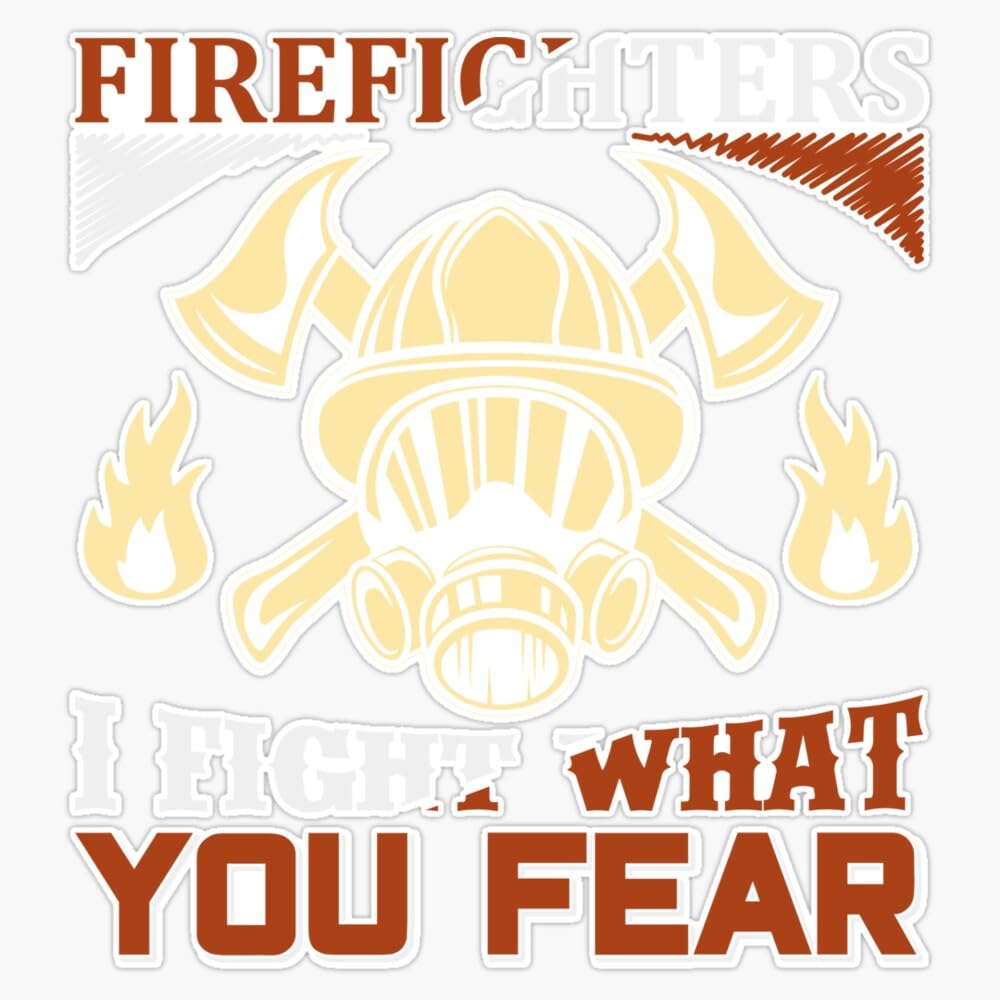 Firefighters I Fight What You Fear Sticker Bumper Sticker Vinyl Decal 5"