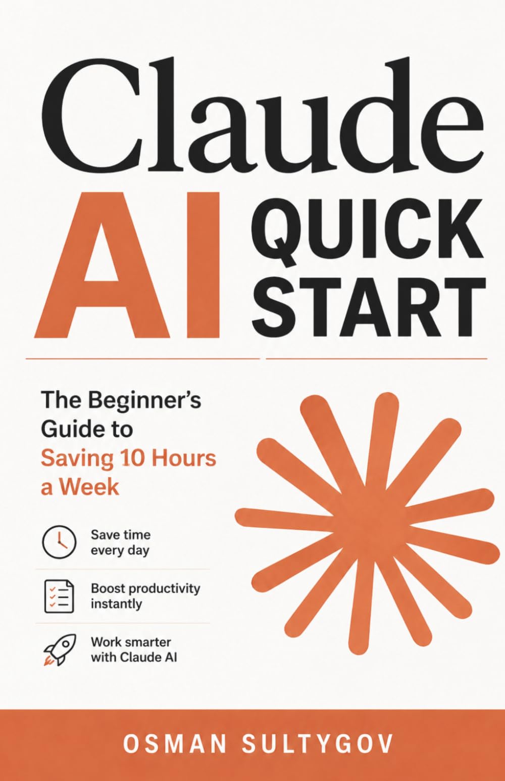 Claude AI Quick Start: The Beginner's Guide to Saving 10 Hours a Week