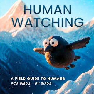 Human Watching: Hilarious Field Guide to Humans for Birds - Funny Full-Color Gift Book by P. Lop