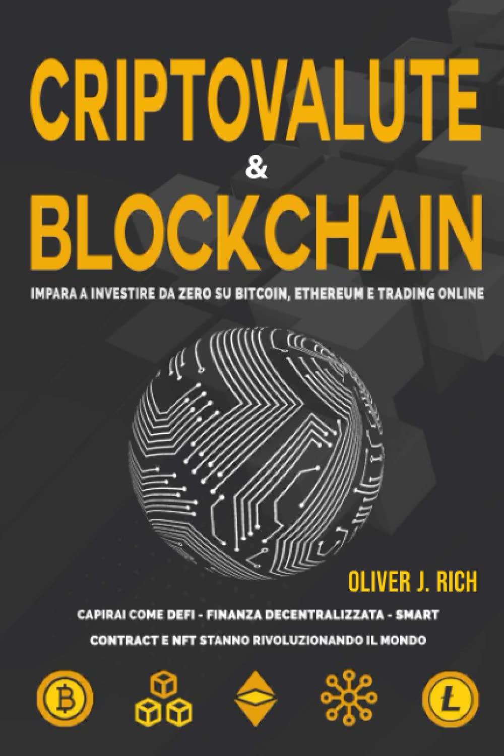 Criptovalute e Blockchain: Impara a Investire da Zero su Bitcoin, Ethereum  e Trading Online. Capirai come DeFi - Finanza Decentralizzata - Smart  Contract e NFT Stanno Rivoluzionando il Mondo! : Rich, Oliver