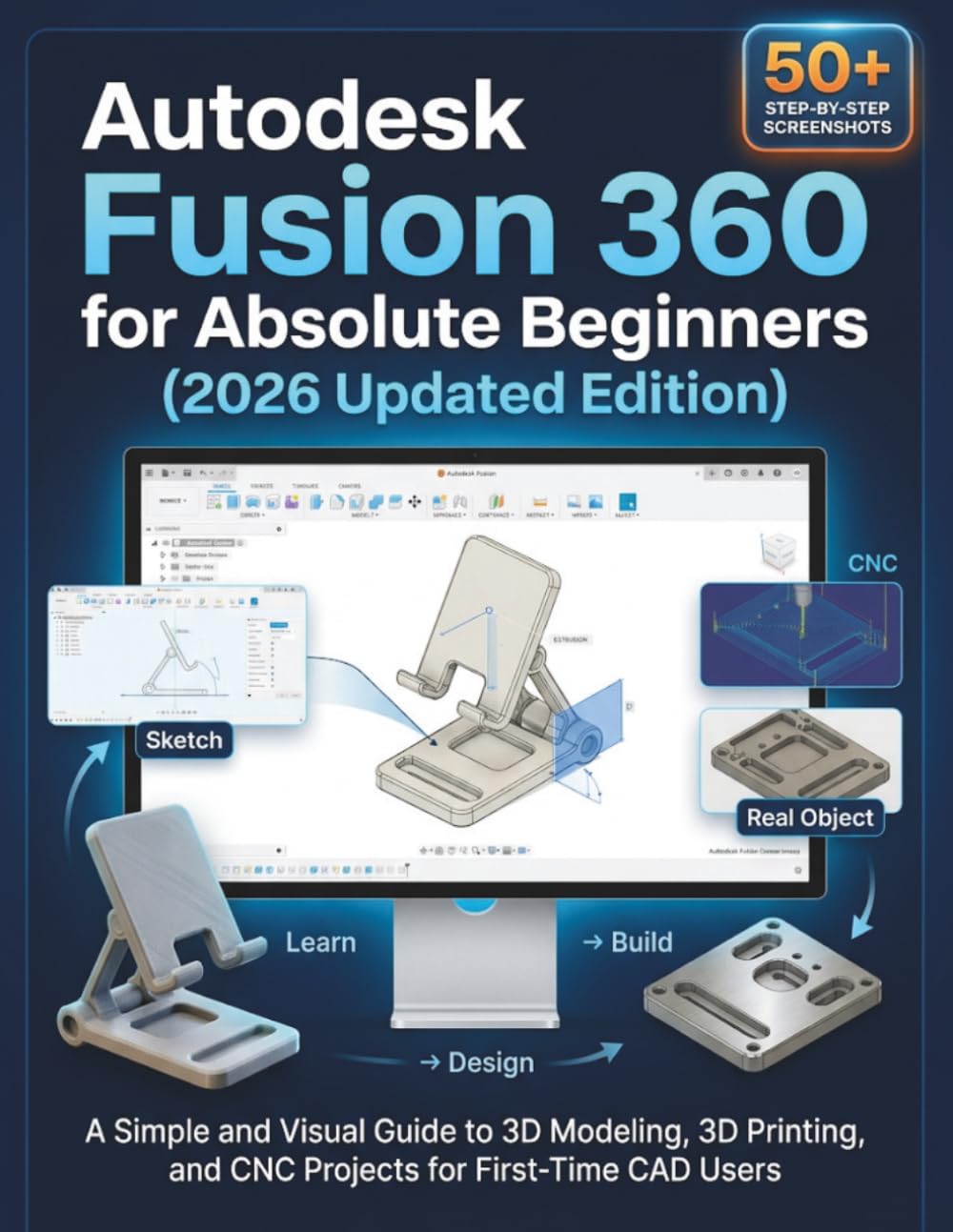 Autodesk Fusion 360 for Absolute Beginners (2026 Updated Edition): A Simple and Visual Guide to 3D Modeling, 3D Printing, and CNC Projects for First-Time CAD Users