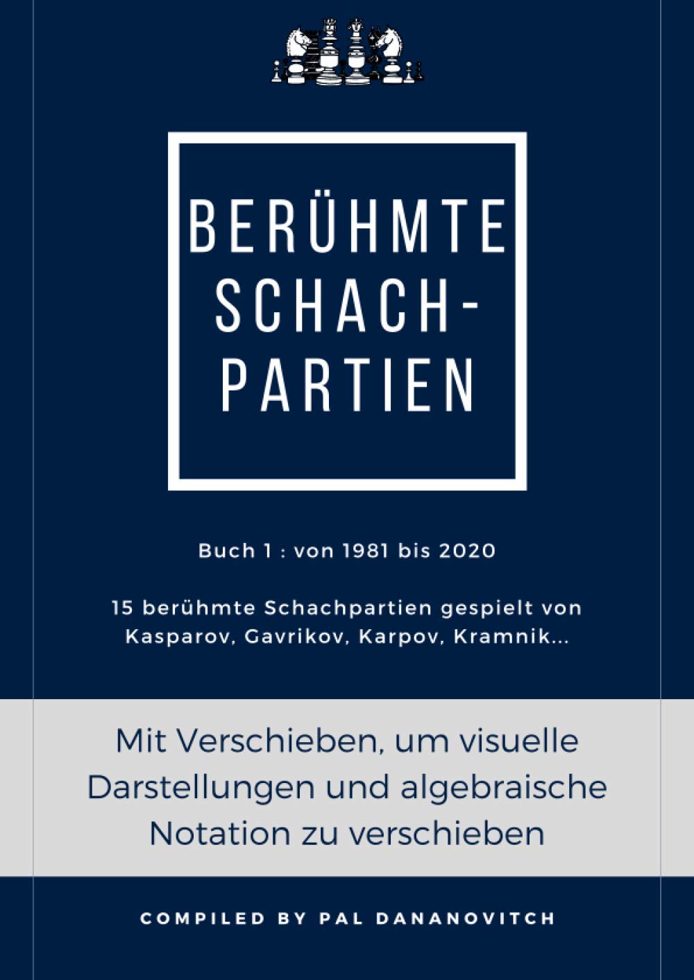 Berühmte Schachpartien: 15 berühmte Schachpartien gespielt von Kasparov, Gavrikov, Karpov, Kramnik... von 1981 bis 2020 (German Edition)