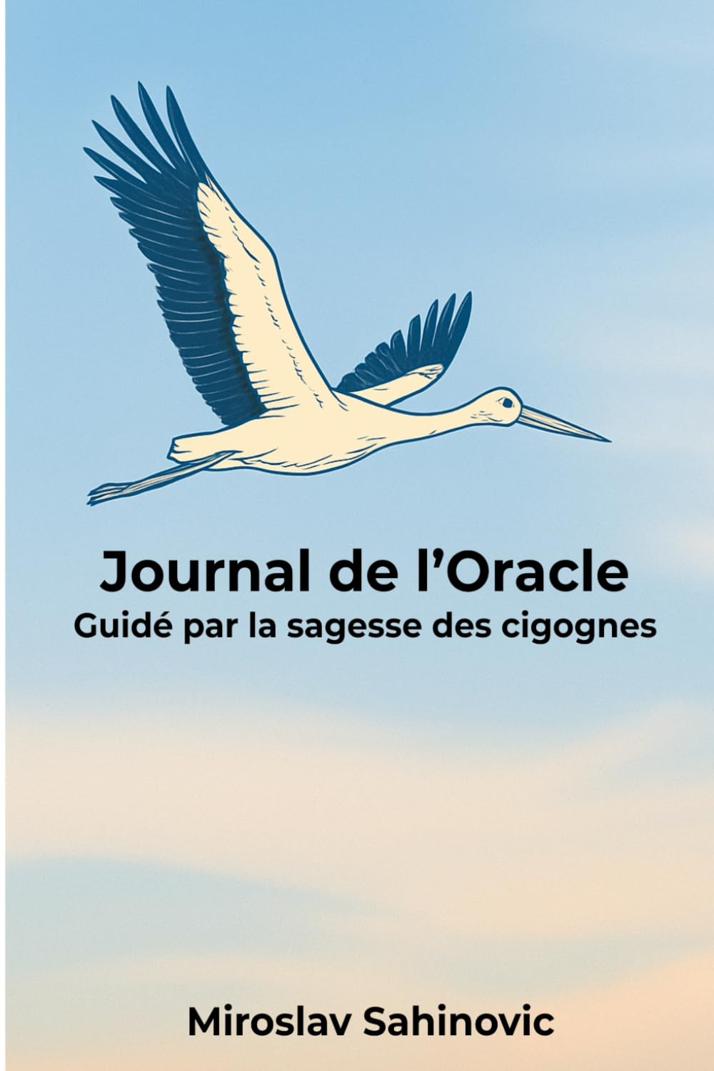 L'Oracle des Cigognes: Journal poétique de motivation et de sérénité, avec affirmations et espaces d'écriture-inspiré par la sagesse des cigognes, format A5