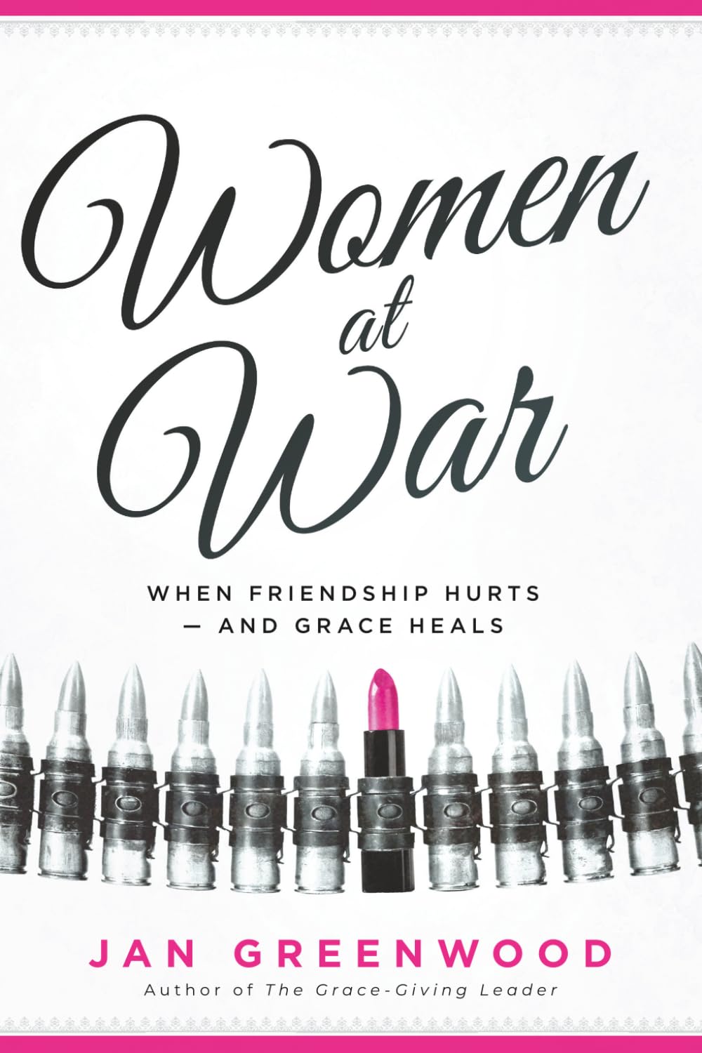 Women at War: When Friendship Hurts—and Grace Heals