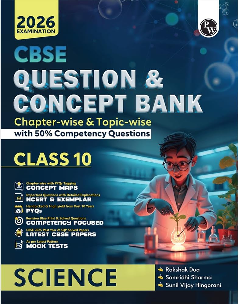 PW CBSE Question & Concept Bank (QCB) Class 10 Science Chapter-wise and Topic-wise Solved Questions For 2026 Exams with 50% Competency Based Question [Paperback] Rakshak Dua; Samridhi Sharma and Sunil Vijay Hingorani