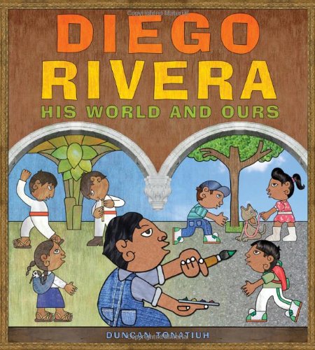 [[Diego Rivera: His World and Ours]] [By: Tonatiuh, Duncan] [May, 2011]