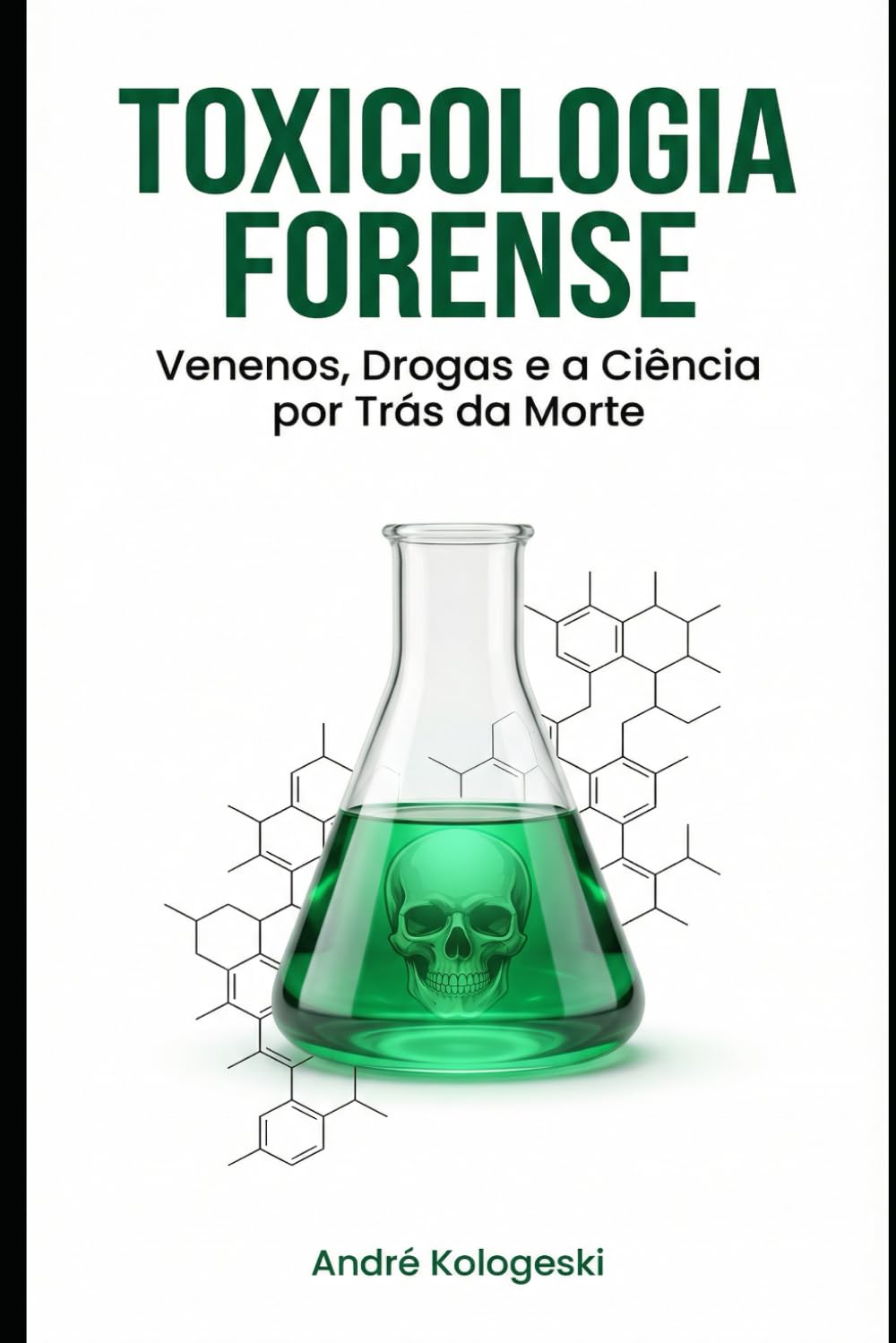 Toxicologia Forense: Venenos, Drogas e a Ciência por Trás da Morte (Coleção 2026)