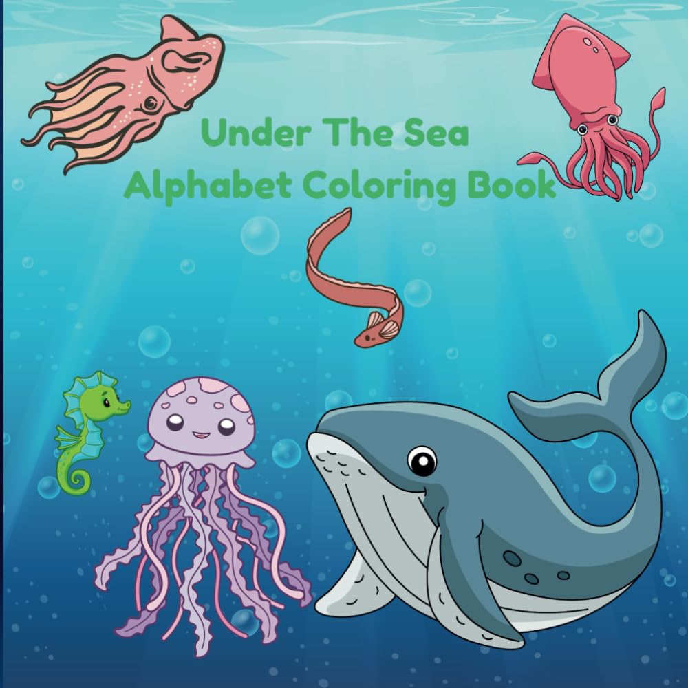 Under the Sea Alphabet Coloring Book: Sea Creatures A-Z Coloring Book For All Ages
