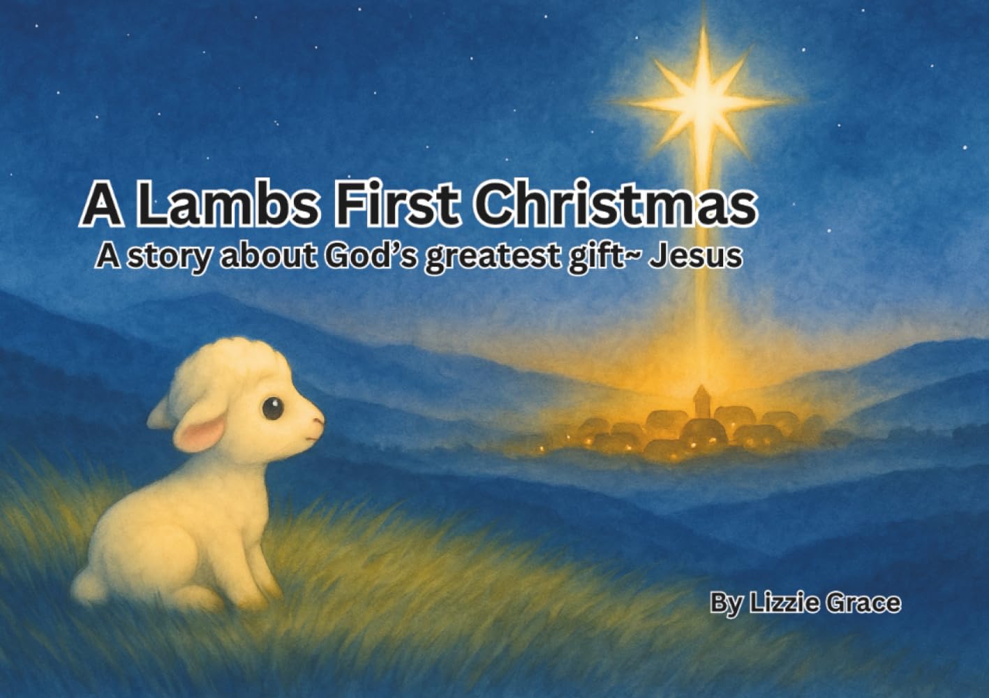 A Lambs First Christmas: A story about God’s greatest gift~ Jesus