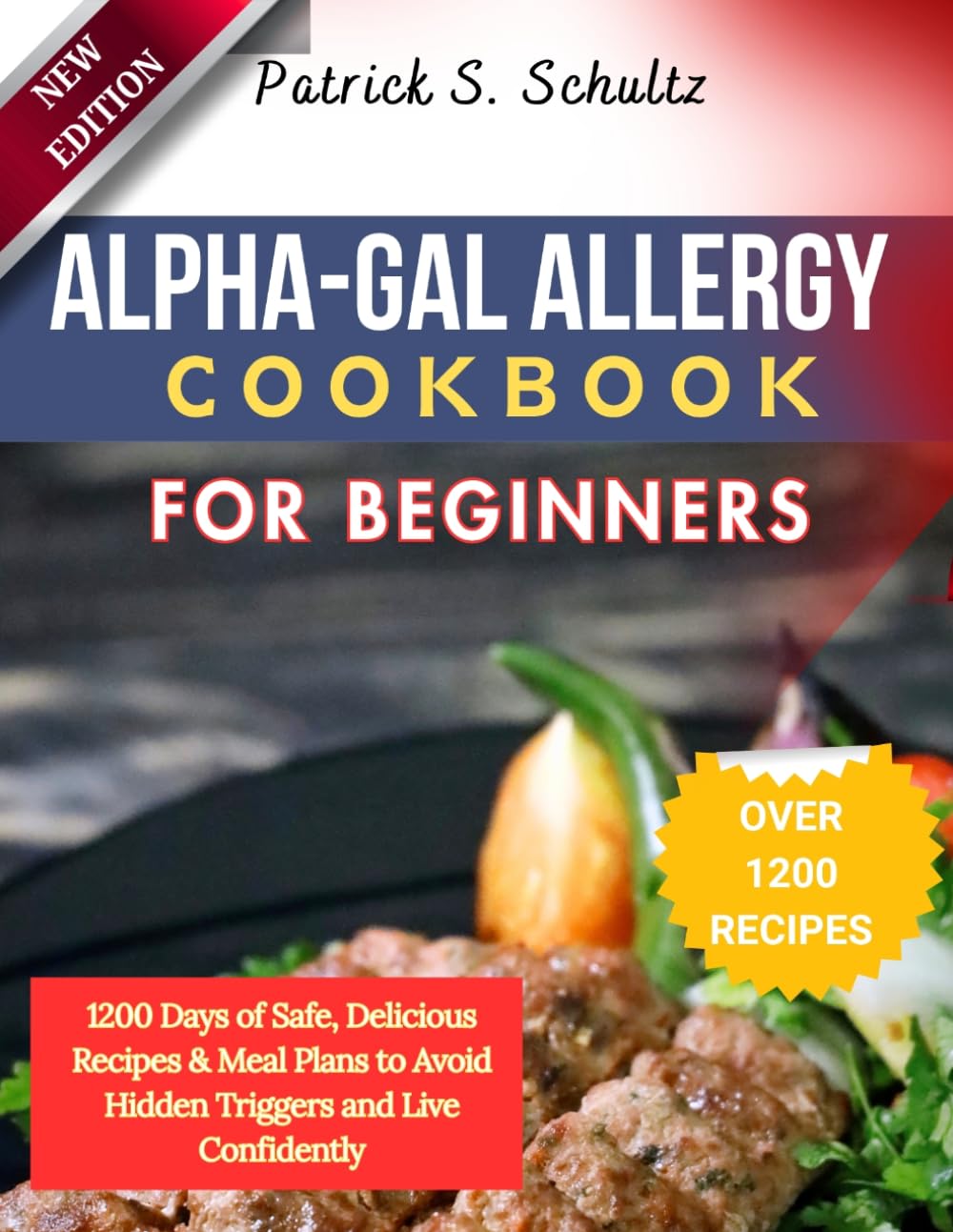 ALPHA-GAL ALLERGY COOKBOOK FOR BEGINNERS: 1200 Days of Safe, Delicious Recipes & Meal Plans to Avoid Hidden Triggers and Live Confidently
