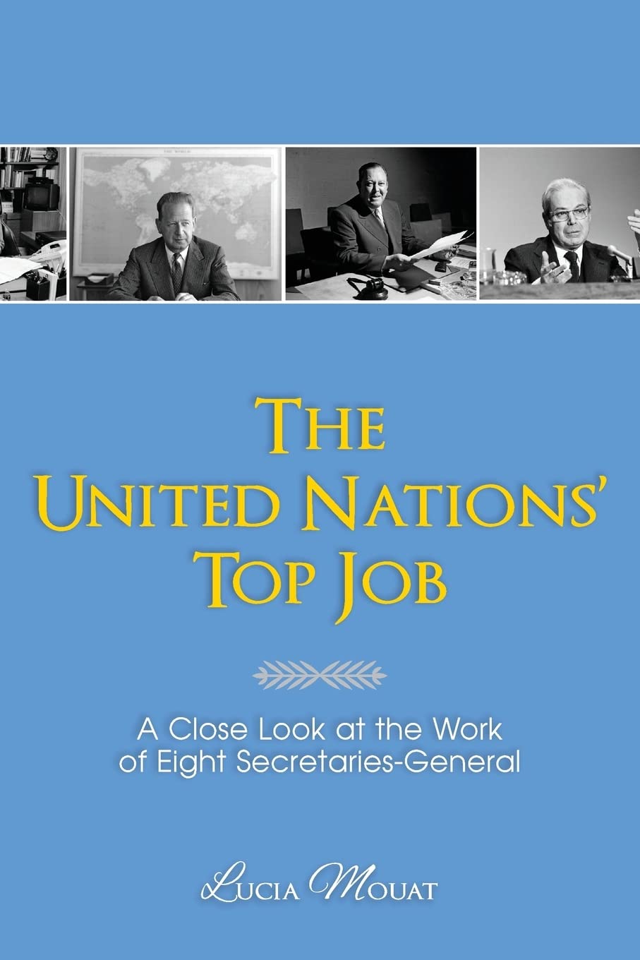 The United Nations' Top Job: A Close Look at the Work of Eight Secretaries General