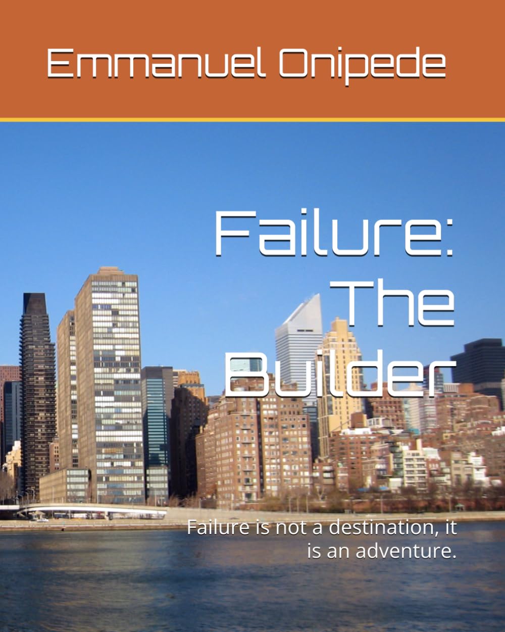 Failure: The Builder: Failure is not a destination, it is an adventure.