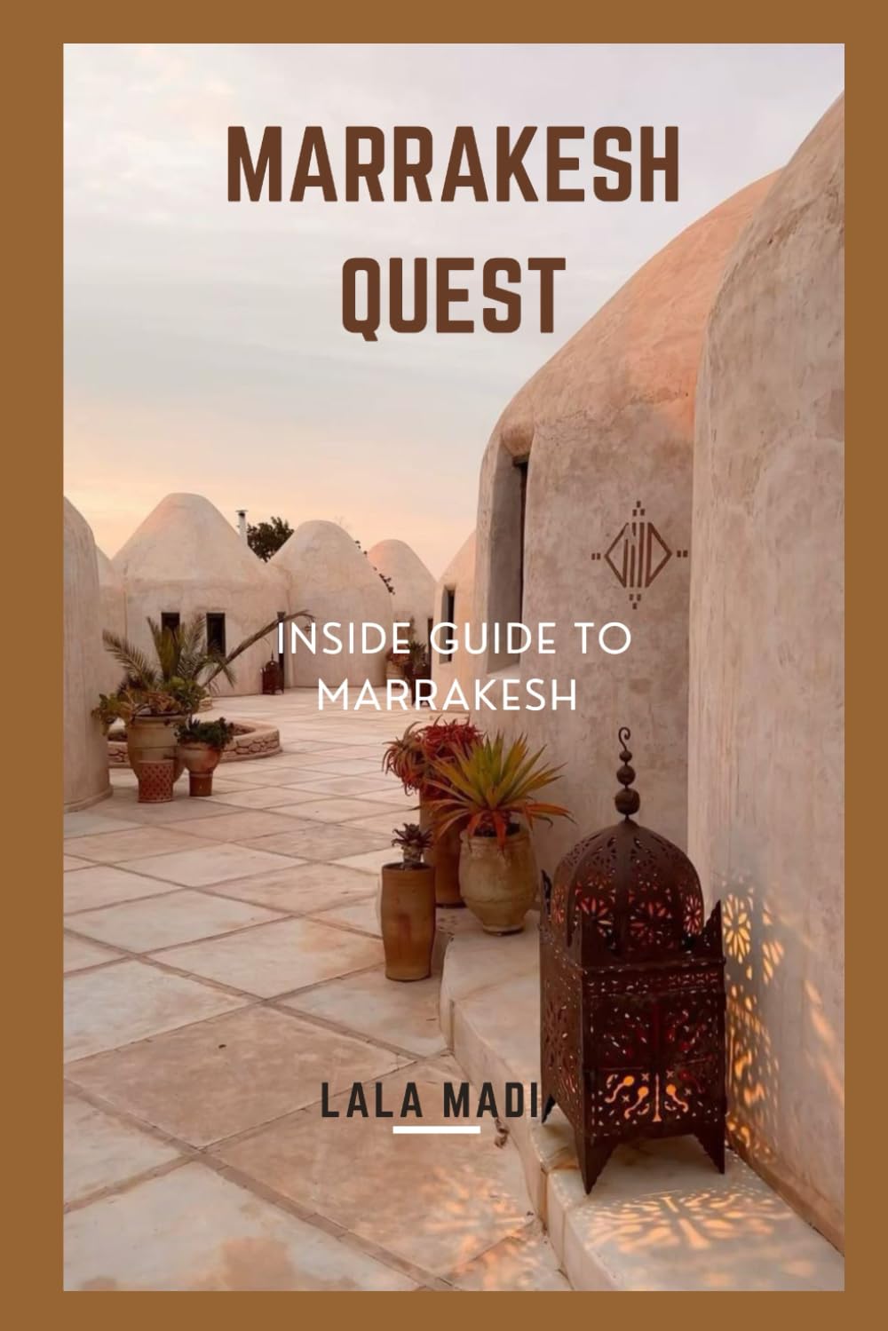 MARRAKESH QUEST: INSIDE GUIDE TO MARRAKESH