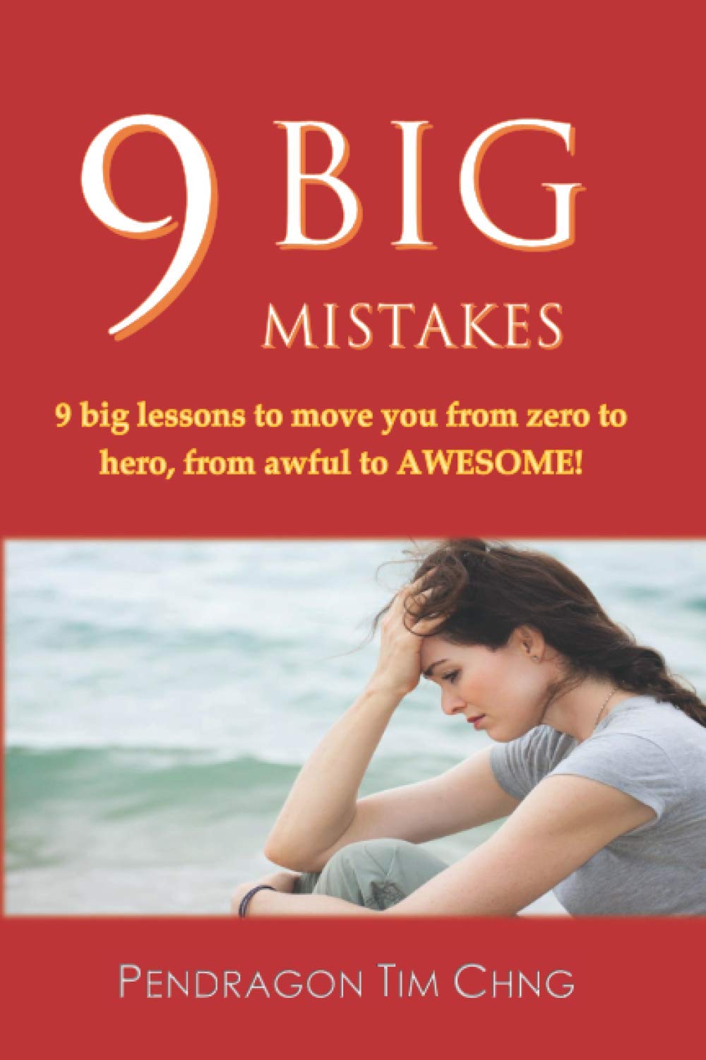 9 Big Mistakes: 9 big lessons to move you from zero to hero, from