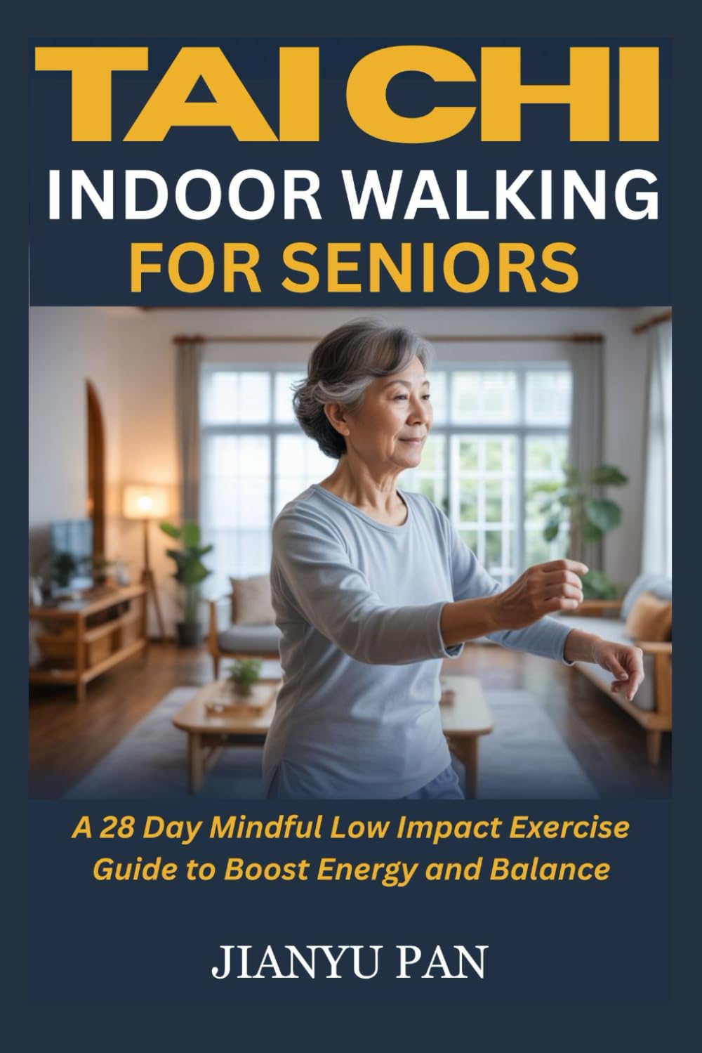 TAI CHI INDOOR WALKING FOR SENIORS: A 28 Day Mindful Low Impact Exercise Guide to Boost Energy and Balance