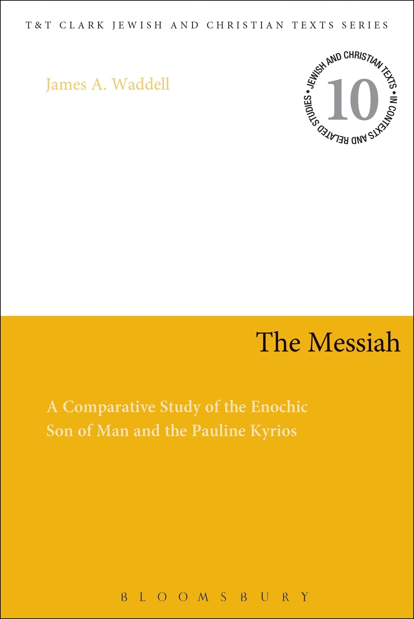The Messiah: A Comparative Study of the Enochic Son of Man and the Pauline Kyrios (Jewish and Christian Texts)