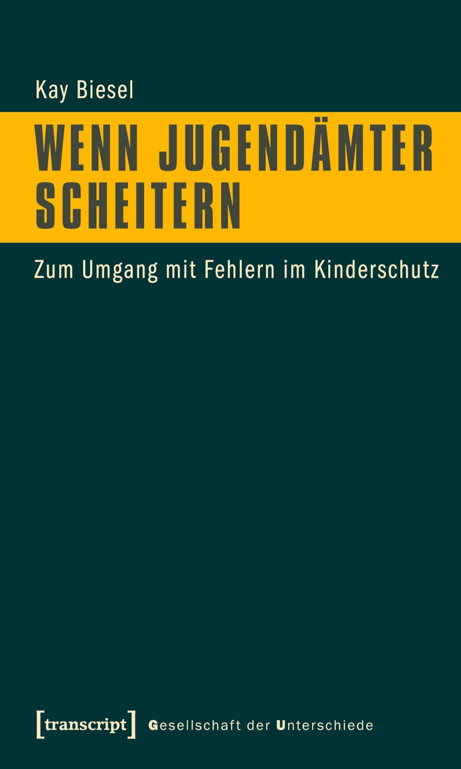 Wenn Jugendämter scheitern: Zum Umgang mit Fehlern im Kinderschutz (Gesellschaft der Unterschiede)