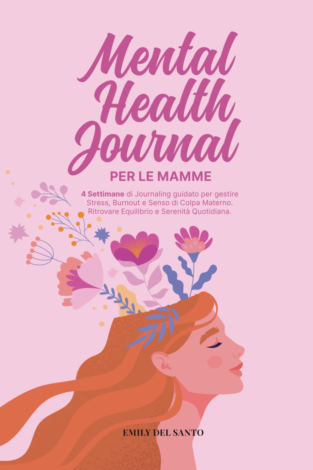 Mental Health Journal per Mamme: 4 Settimane di Journaling Guidato per Gestire Stress, Burnout e Senso di Colpa Materno. Ritrovare Equilibrio e Serenità Quotidiana