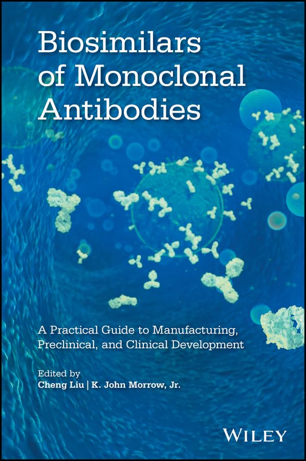 Biosimilars of Monoclonal Antibodies: A Practical Guide to Manufacturing, Preclinical, and Clinical Development (English Edition)
